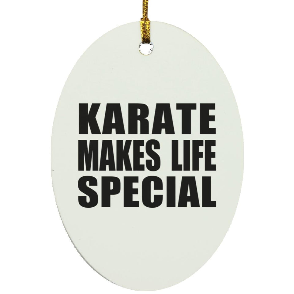 Karate Makes Life Special - Oval Ornament