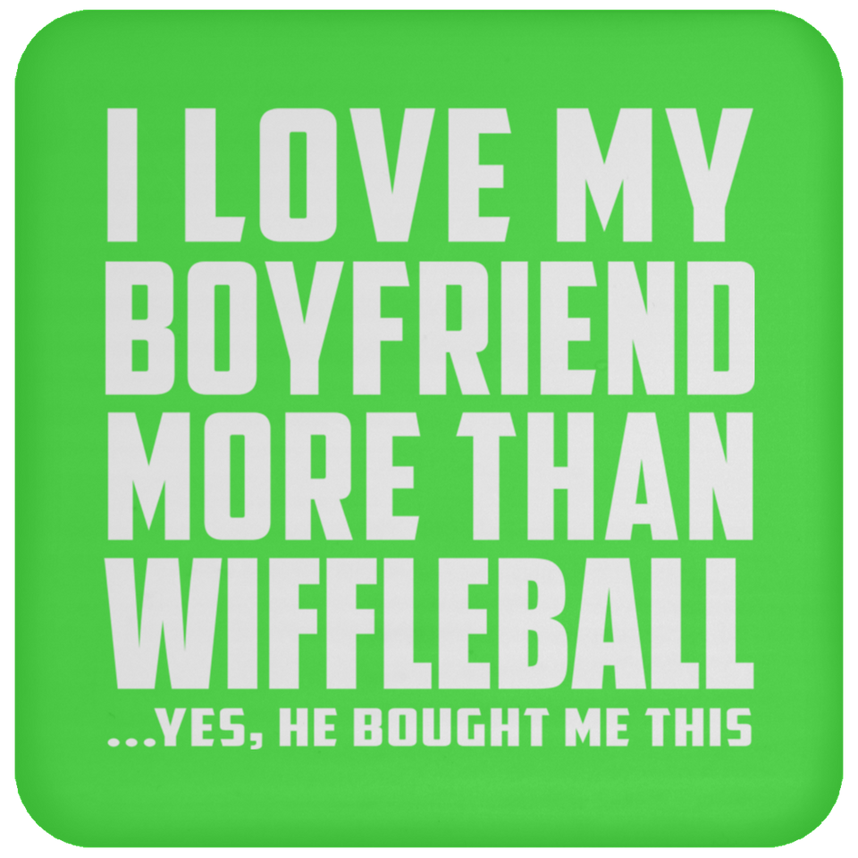I Love My Boyfriend More Than Wiffleball - Coaster
