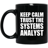 Keep Calm and Trust The Systems Analyst - 11oz Coffee Mug Black