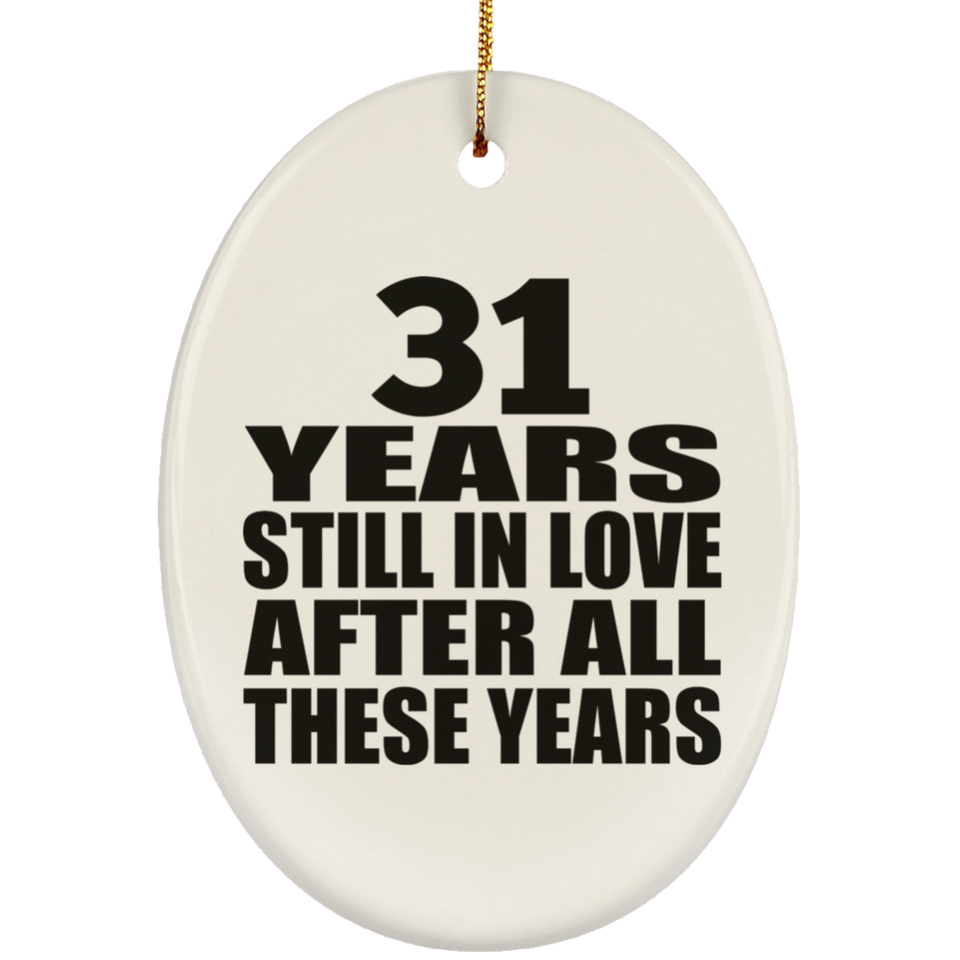 31st Anniversary 31 Years Still In Love After These Years - Oval Ornament