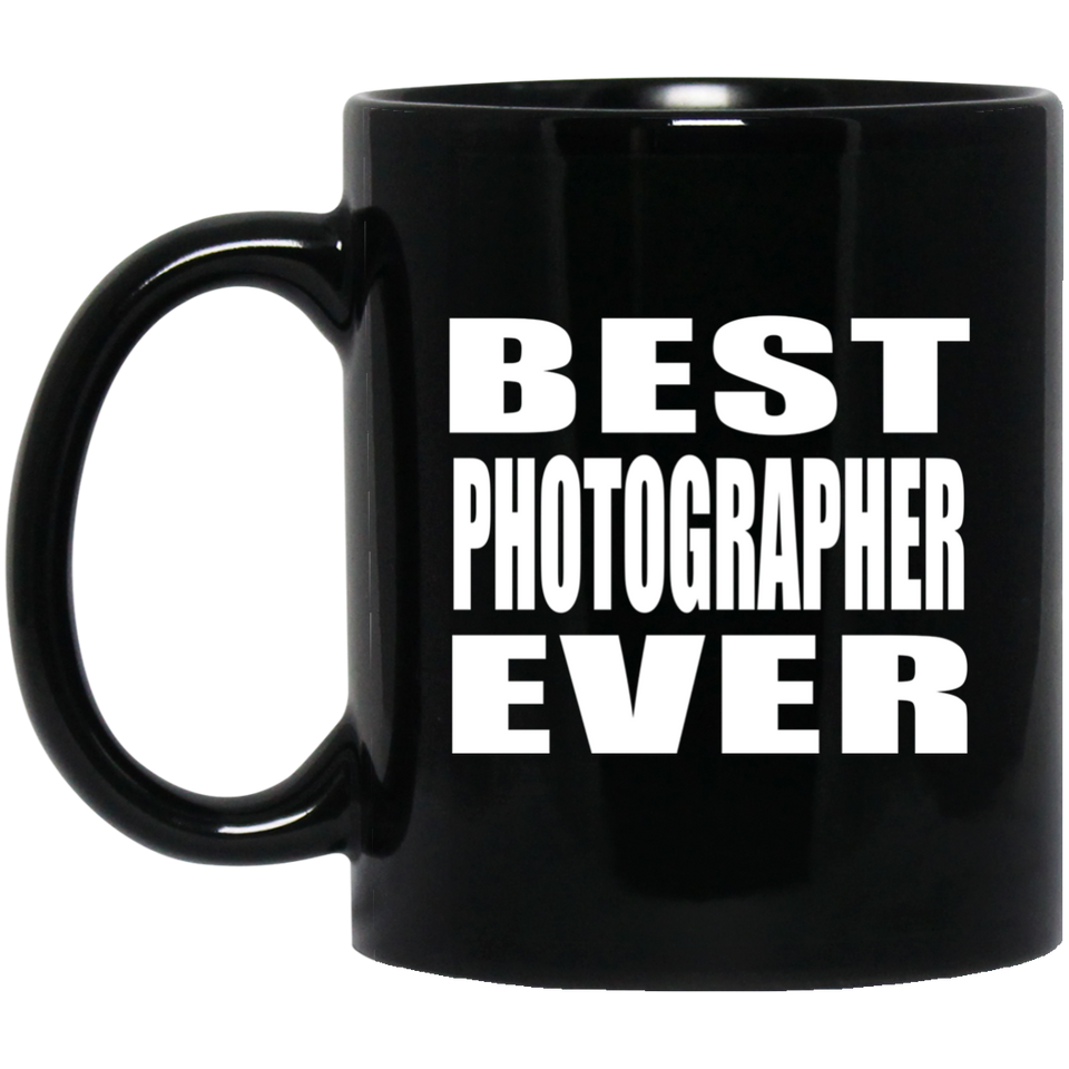 Best Photographer Ever - 11 Oz Coffee Mug Black