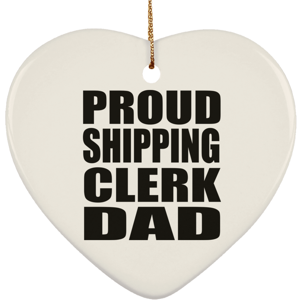 Proud Shipping Clerk Dad - Heart Ornament