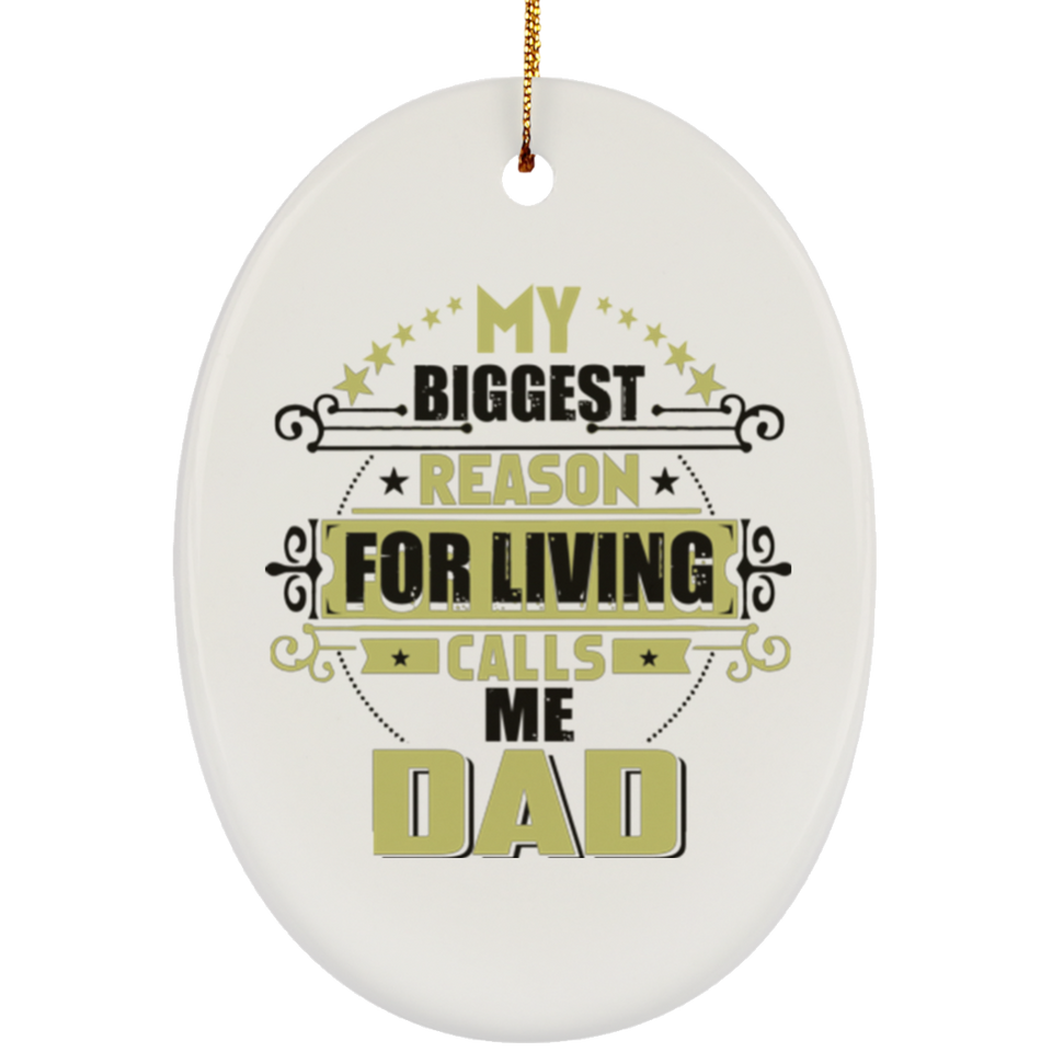 My Biggest Reason For Living Calls Me Dad - Oval Ornament