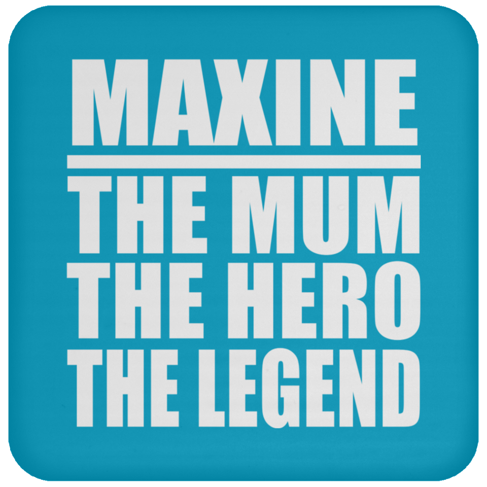 Maxine The Mum The Hero The Legend - Drink Coaster