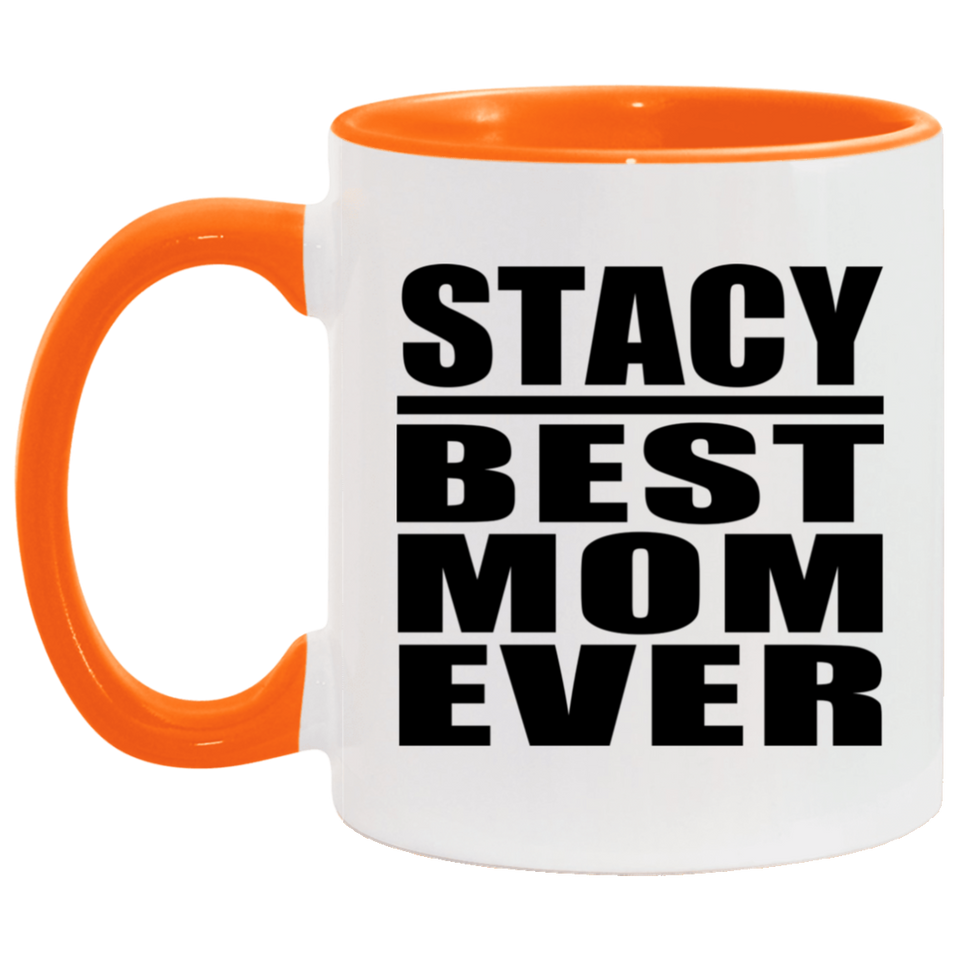 Stacy Best Mom Ever - 11oz Accent Mug Orange