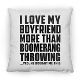 I Love My Boyfriend More Than Boomerang Throwing - Throw Pillow