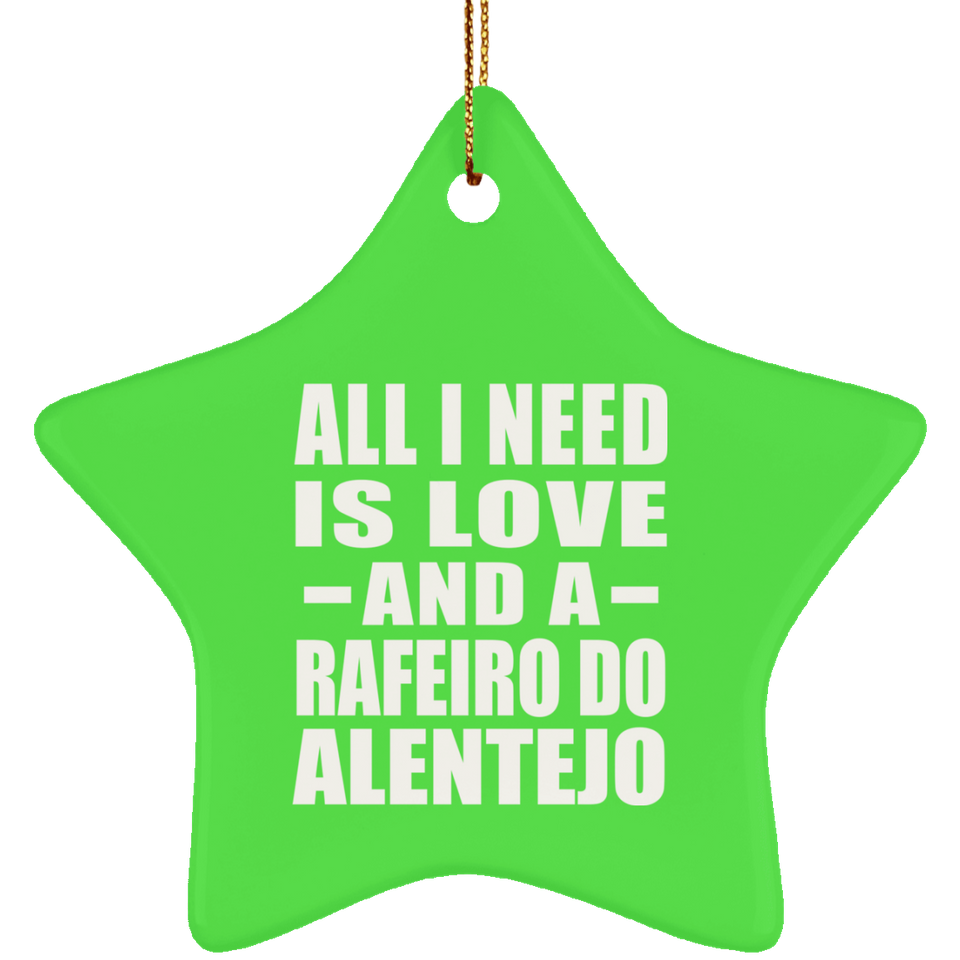 All I Need Is Love And A Rafeiro Do Alentejo - Star Ornament