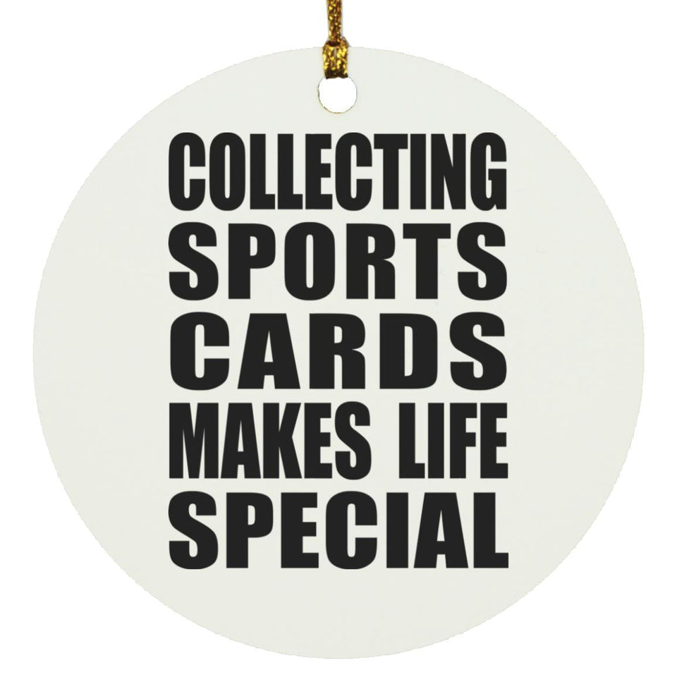 Collecting Sports Cards Makes Life Special - Circle Ornament