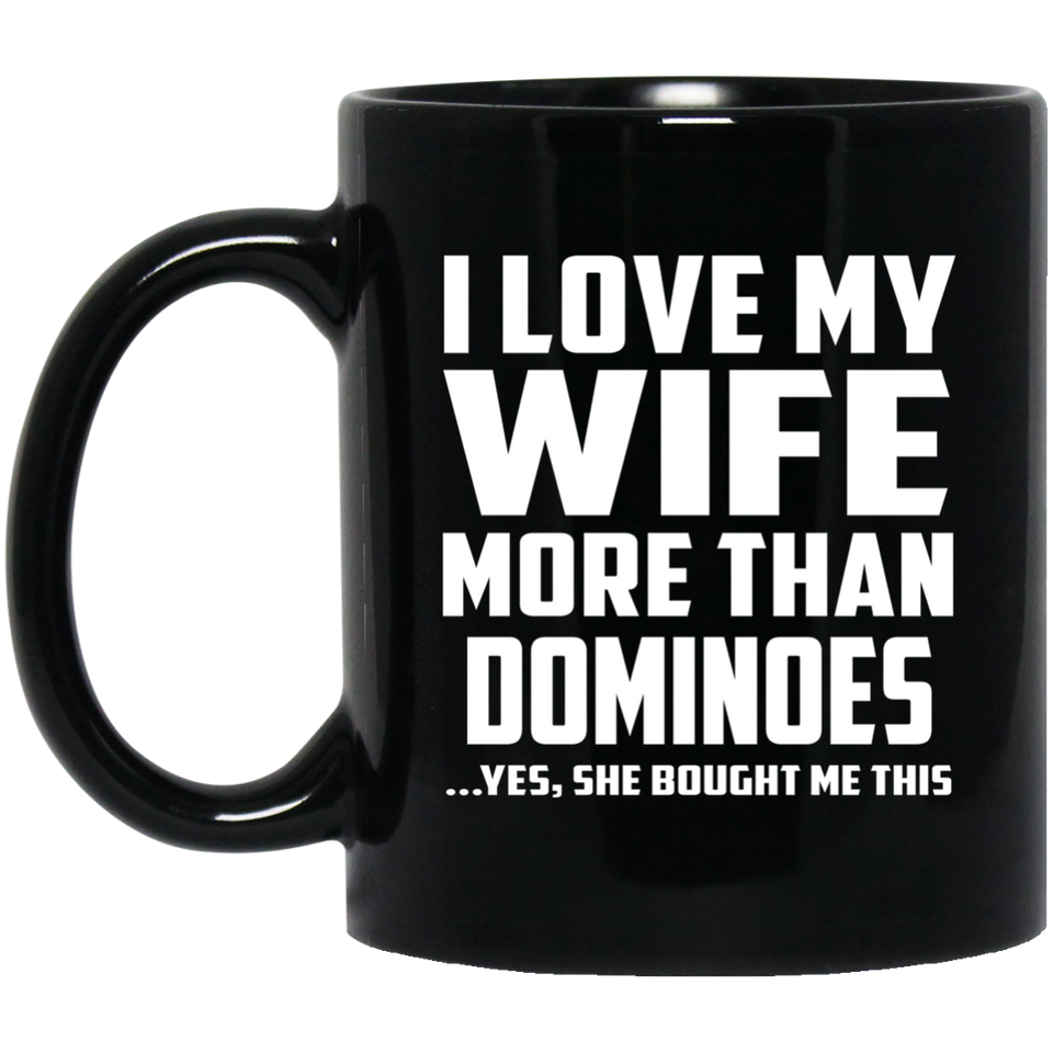 I Love My Wife More Than Dominoes - 11 Oz Coffee Mug Black