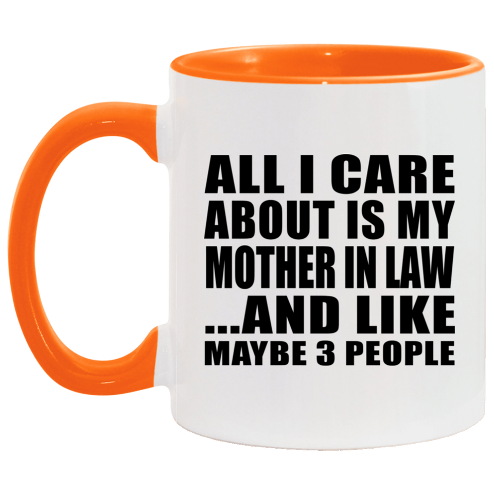 All I Care About Is My Mother In Law - 11oz Accent Mug Orange