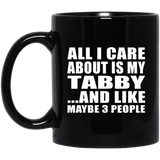 All I Care About Is My Tabby - 11 Oz Coffee Mug Black