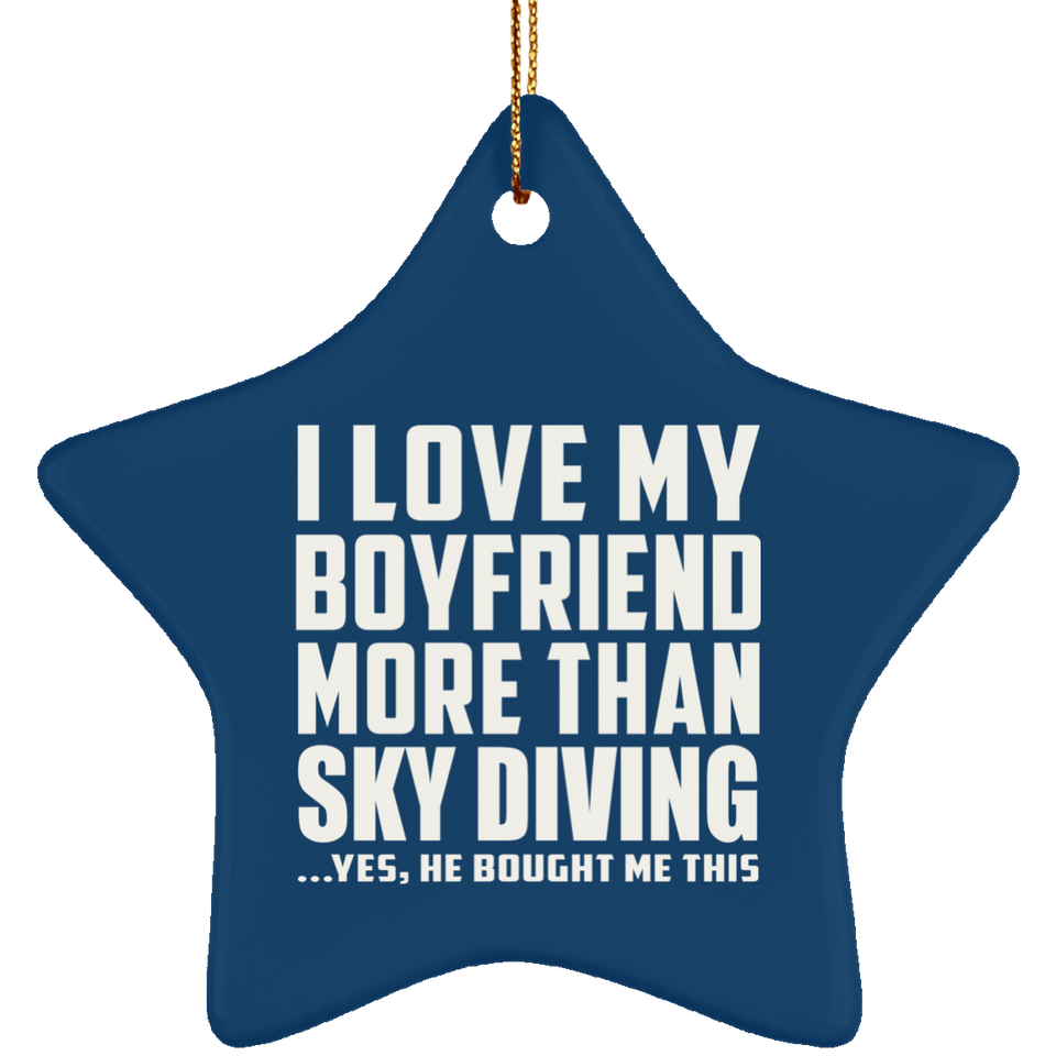 I Love My Boyfriend More Than Sky Diving - Star Ornament