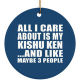 All I Care About Is My Kishu Ken - Circle Ornament
