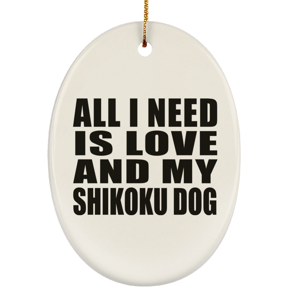 All I Need Is Love And My Shikoku Dog - Oval Ornament