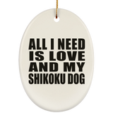 All I Need Is Love And My Shikoku Dog - Oval Ornament
