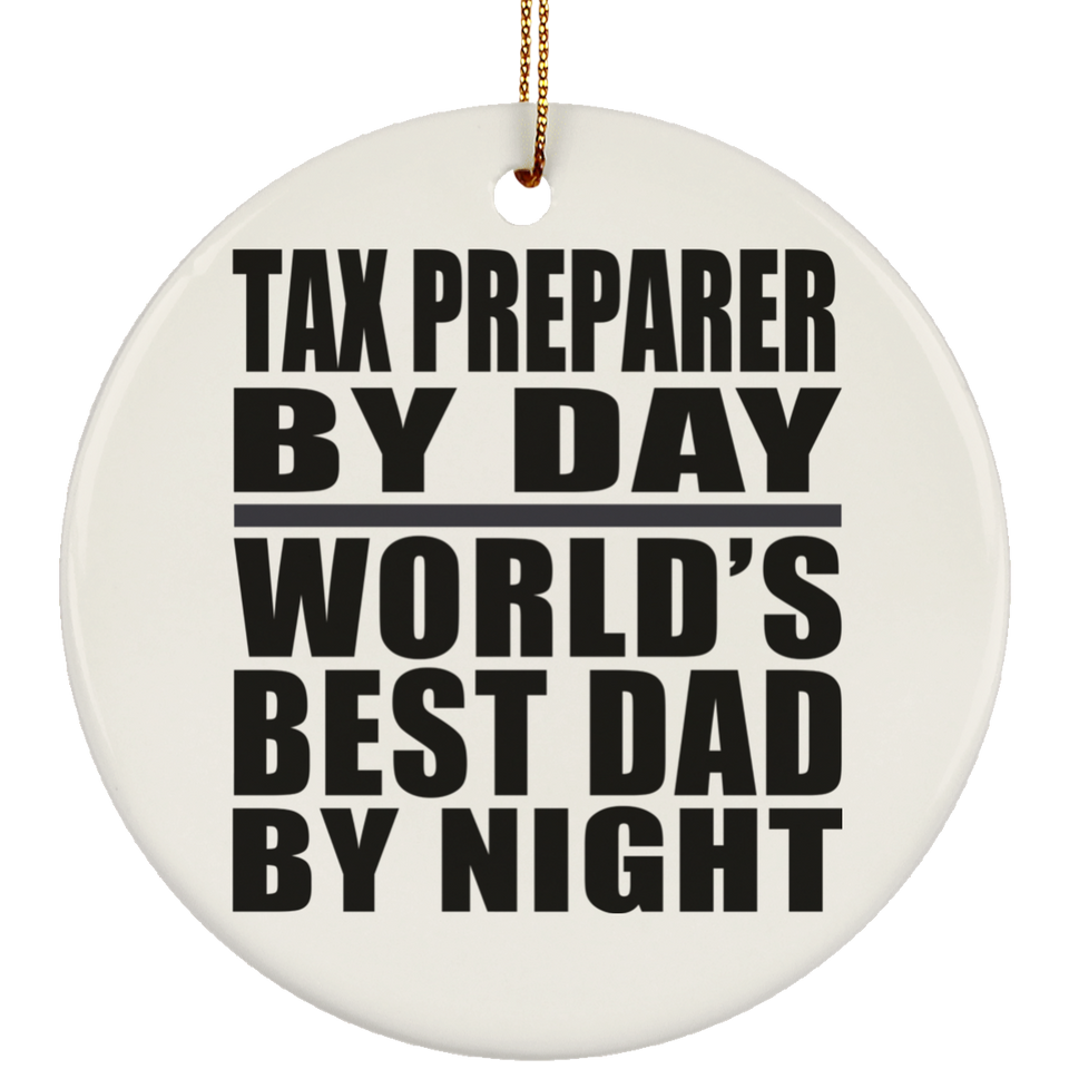 Tax Preparer By Day World's Best Dad By Night - Circle Ornament