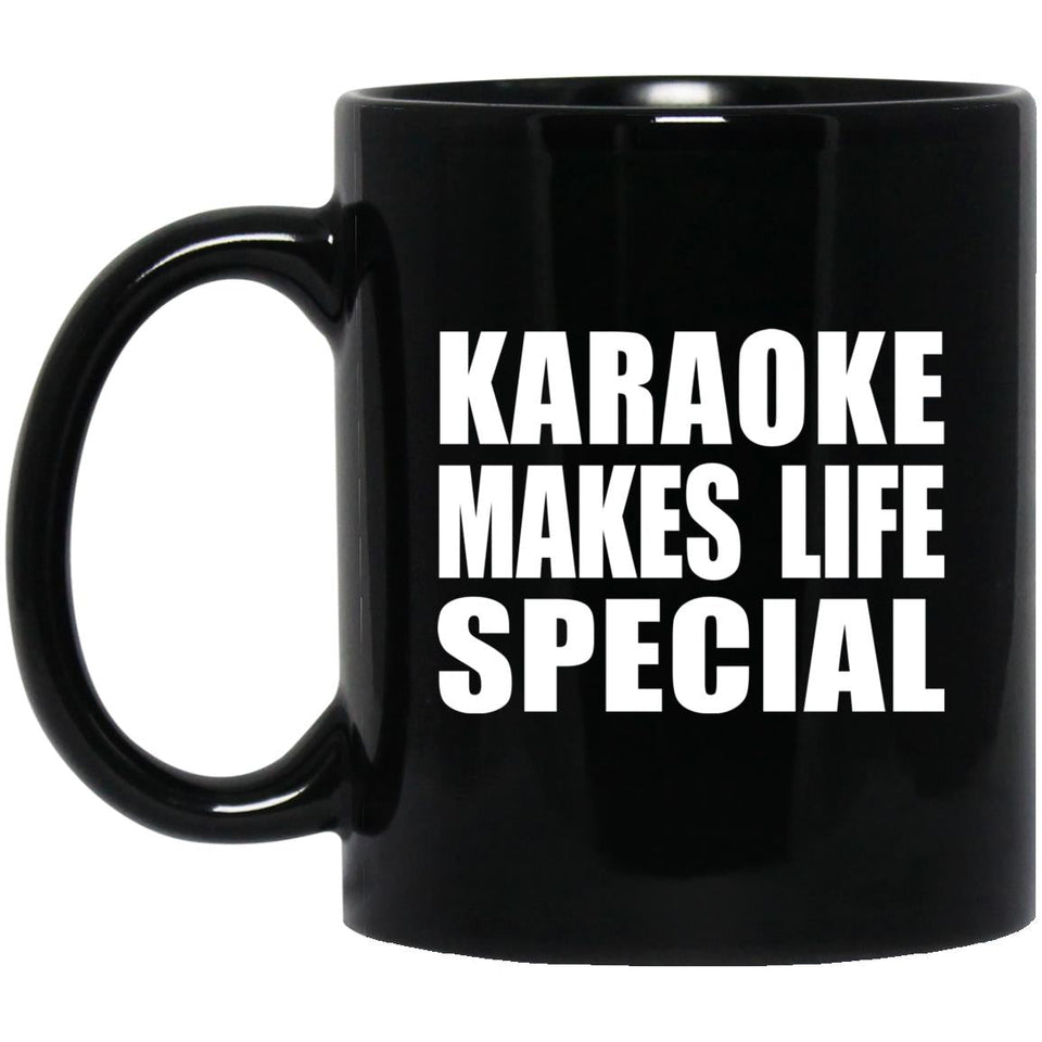 Karaoke Makes Life Special - 11oz Coffee Mug Black