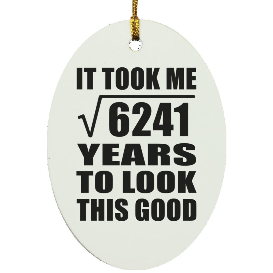 79th Birthday Took Square Root of 6241 Years To Look Good - Oval Ornament
