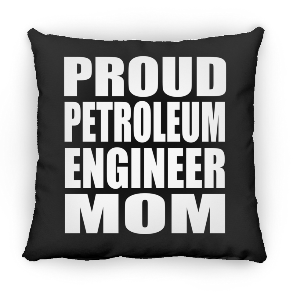 Proud Petroleum Engineer Mom - Throw Pillow Black