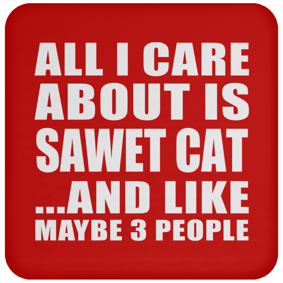 All I Care About Is Sawet Cat - Drink Coaster