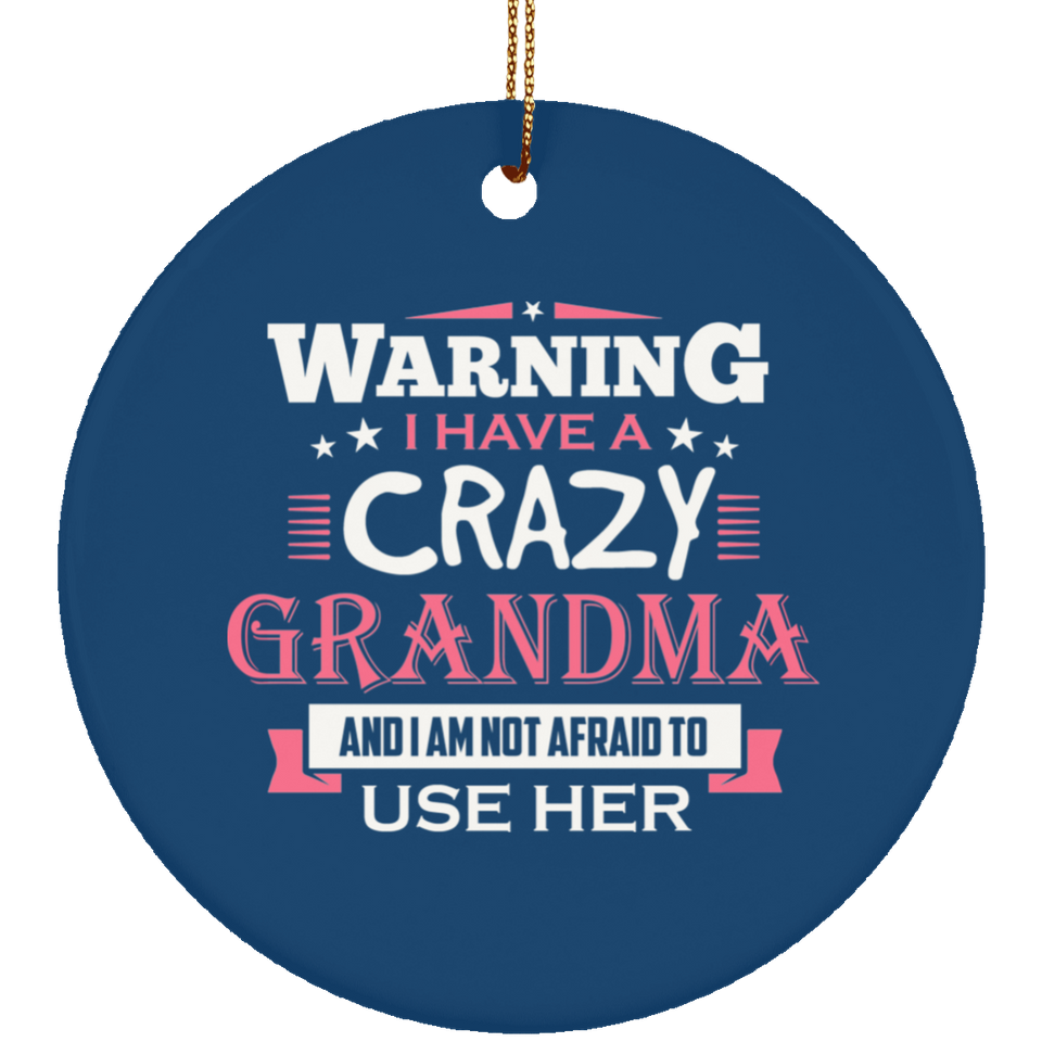 Warning I Have A Crazy Grandma & I Am Not Afraid To Use Her - Circle Ornament