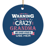 Warning I Have A Crazy Grandma & I Am Not Afraid To Use Her - Circle Ornament