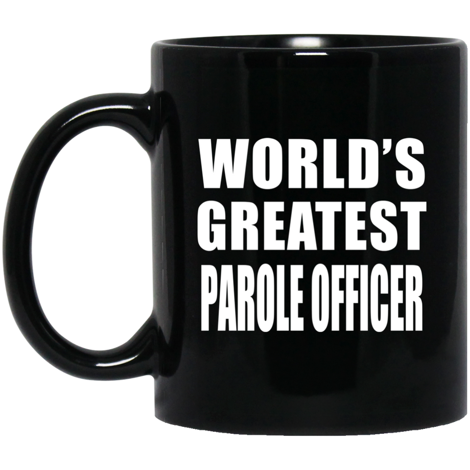 World's Greatest Parole Officer - 11 Oz Coffee Mug Black