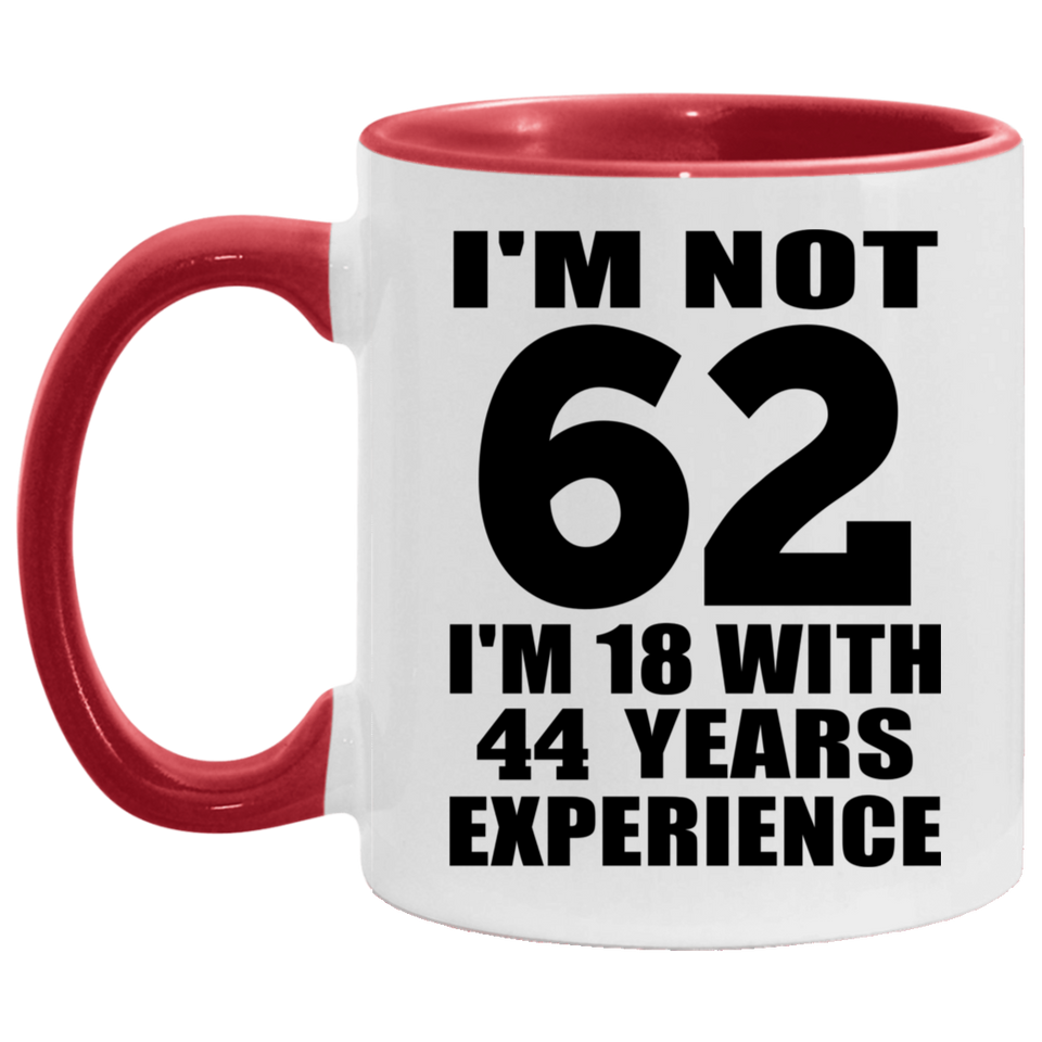 62nd Birthday I'm Not 62 I'm 18 With 44 Years Experience - 11oz Accent Mug Red