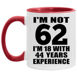 62nd Birthday I'm Not 62 I'm 18 With 44 Years Experience - 11oz Accent Mug Red