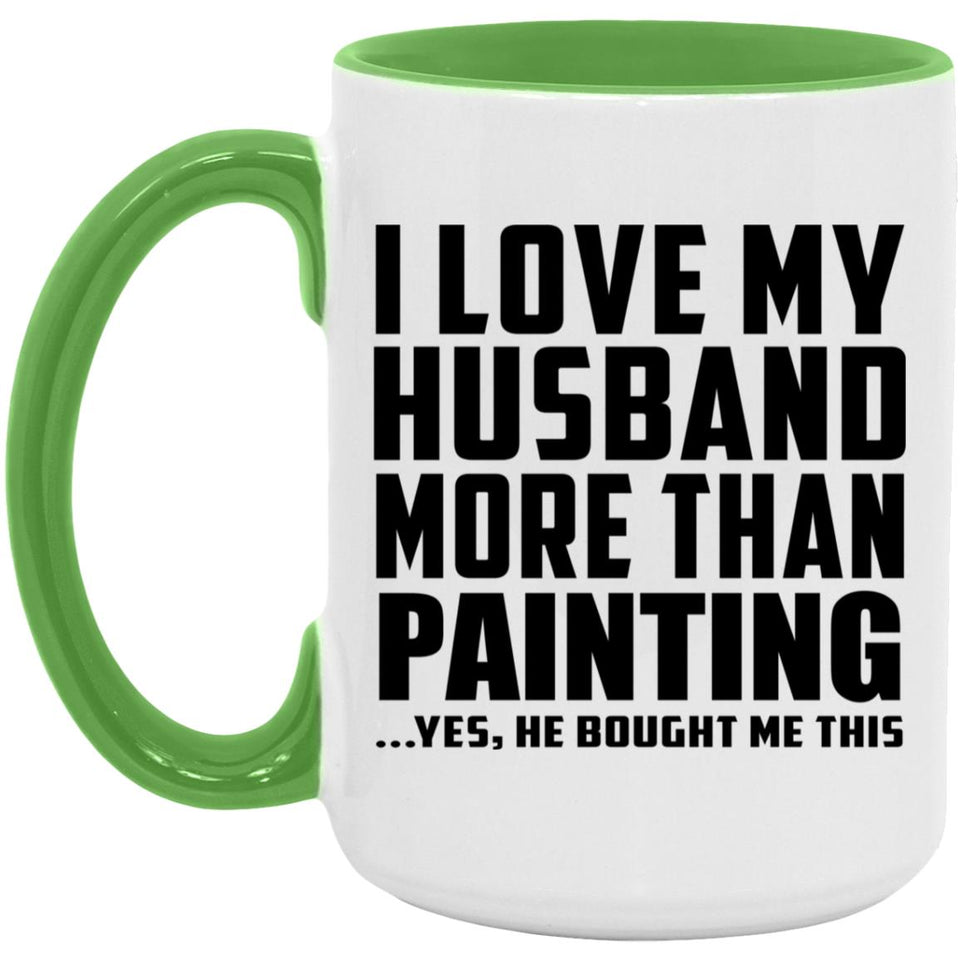 I Love My Husband More Than Painting - 15oz Accent Mug Green