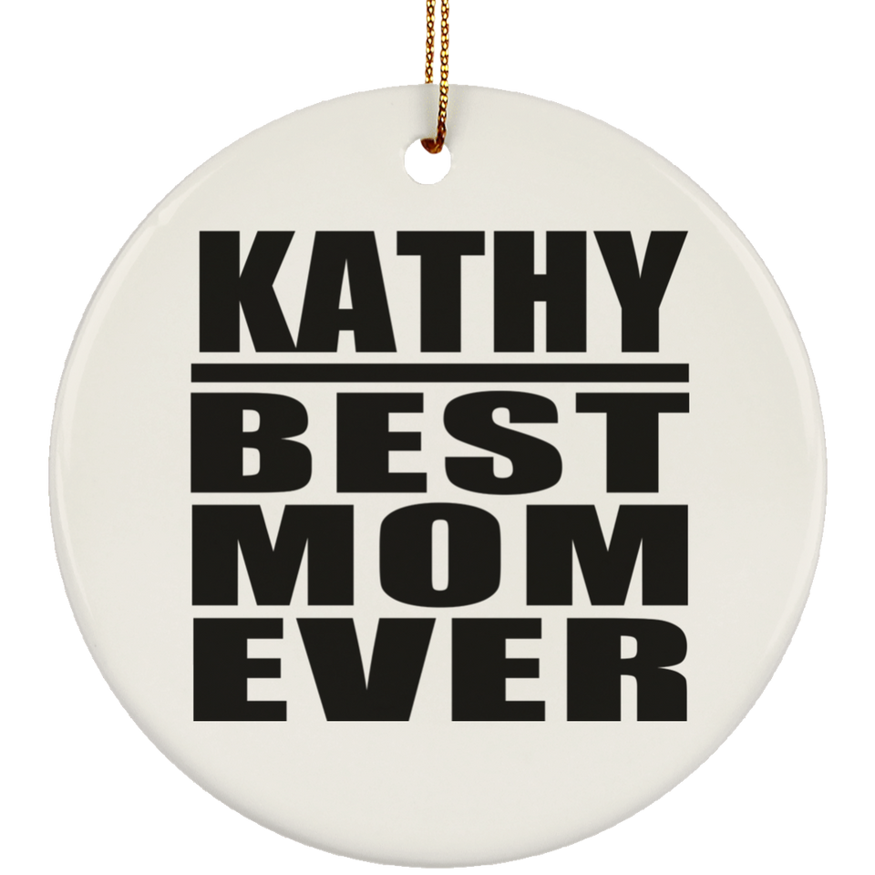 Kathy Best Mom Ever - Circle Ornament