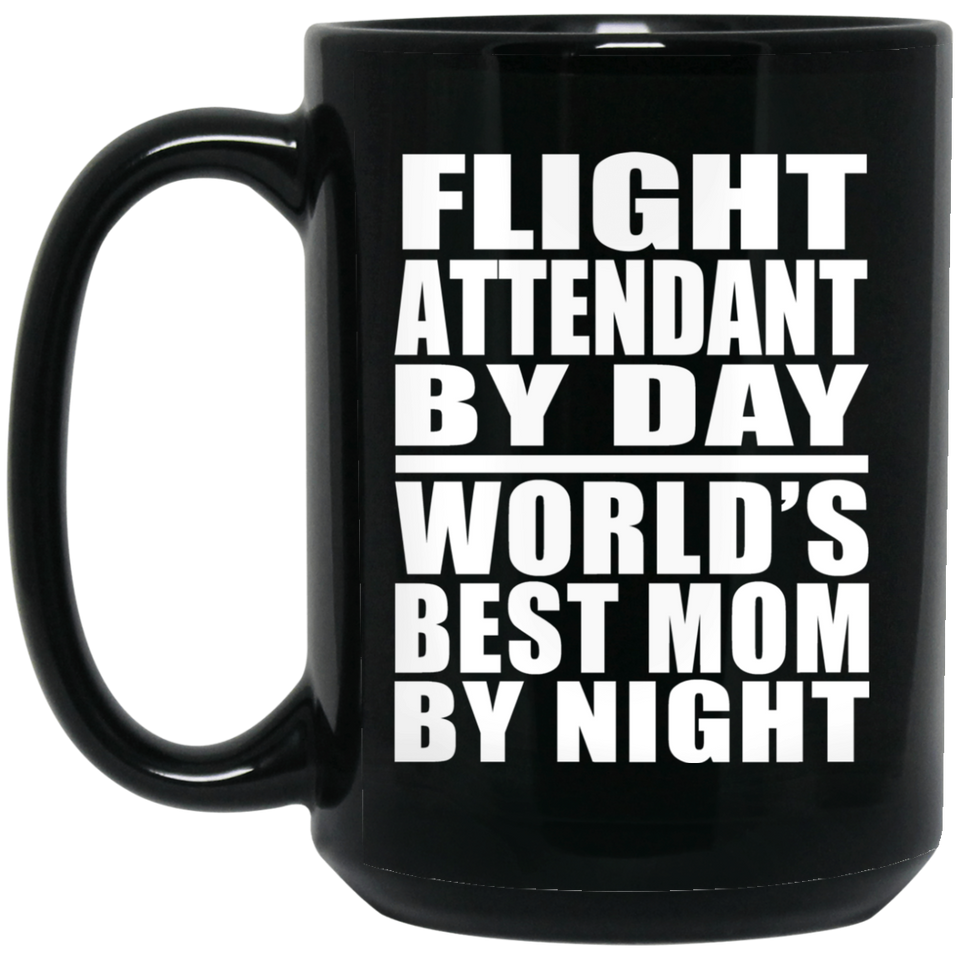 Flight Attendant By Day World's Best Mom By Night - 15 Oz Coffee Mug Black