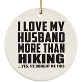 I Love My Husband More Than Hiking - Circle Ornament
