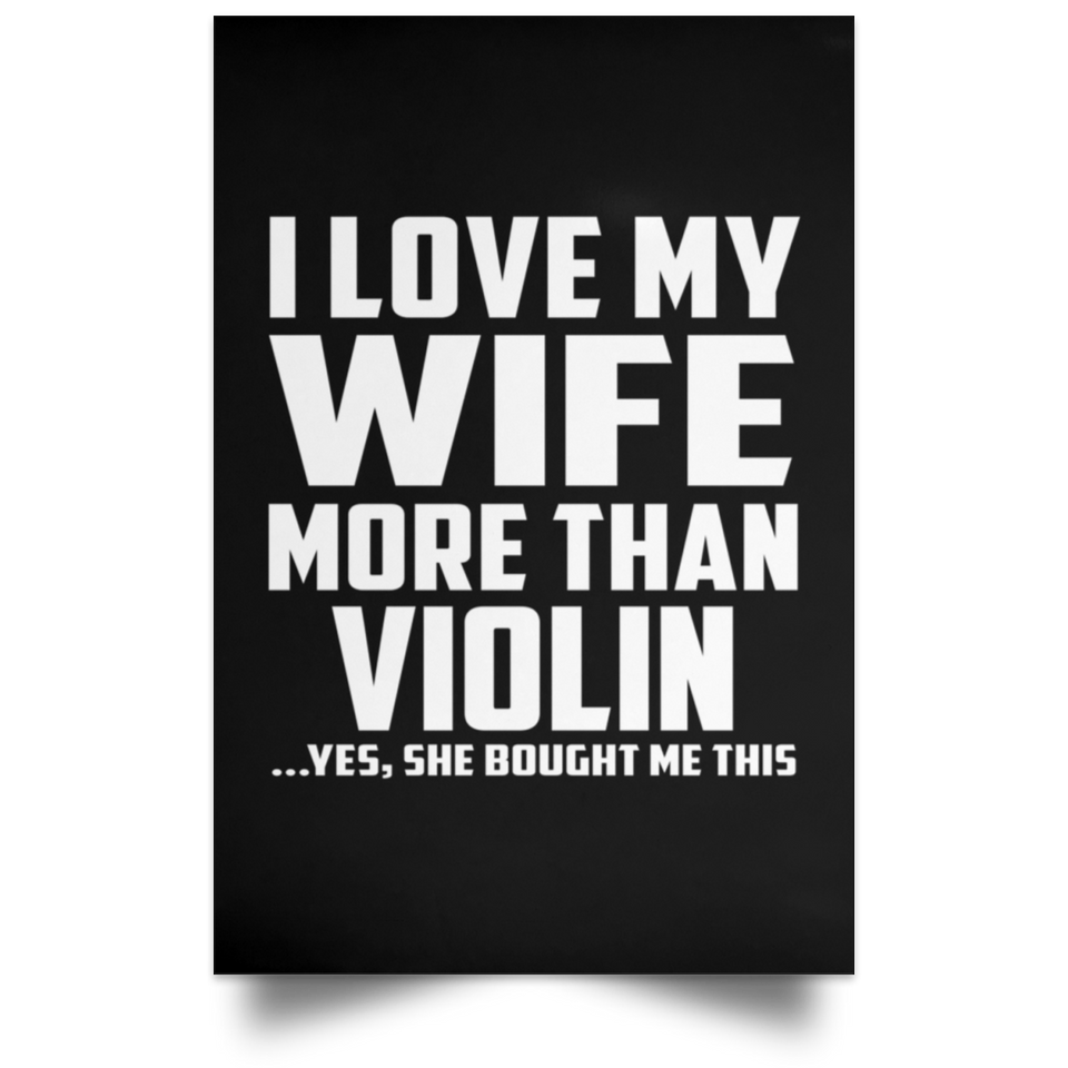 I Love My Wife More Than Violin - Poster Portrait