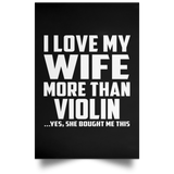 I Love My Wife More Than Violin - Poster Portrait