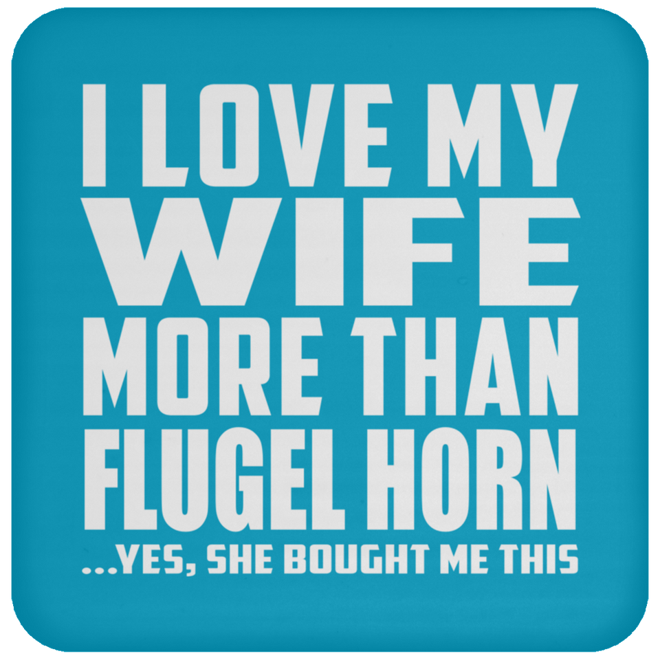 I Love My Wife More Than Flugel Horn - Drink Coaster