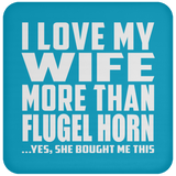 I Love My Wife More Than Flugel Horn - Drink Coaster