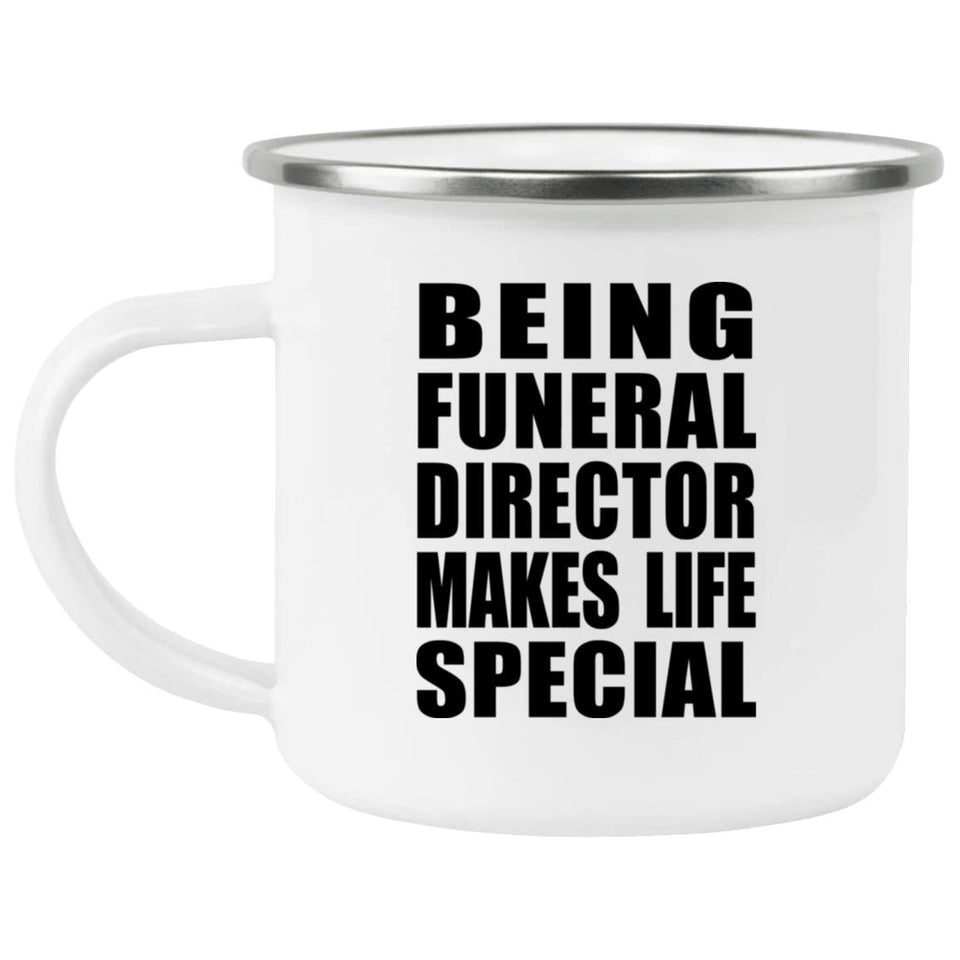Being Funeral Director Makes Life Special - 12oz Camping Mug