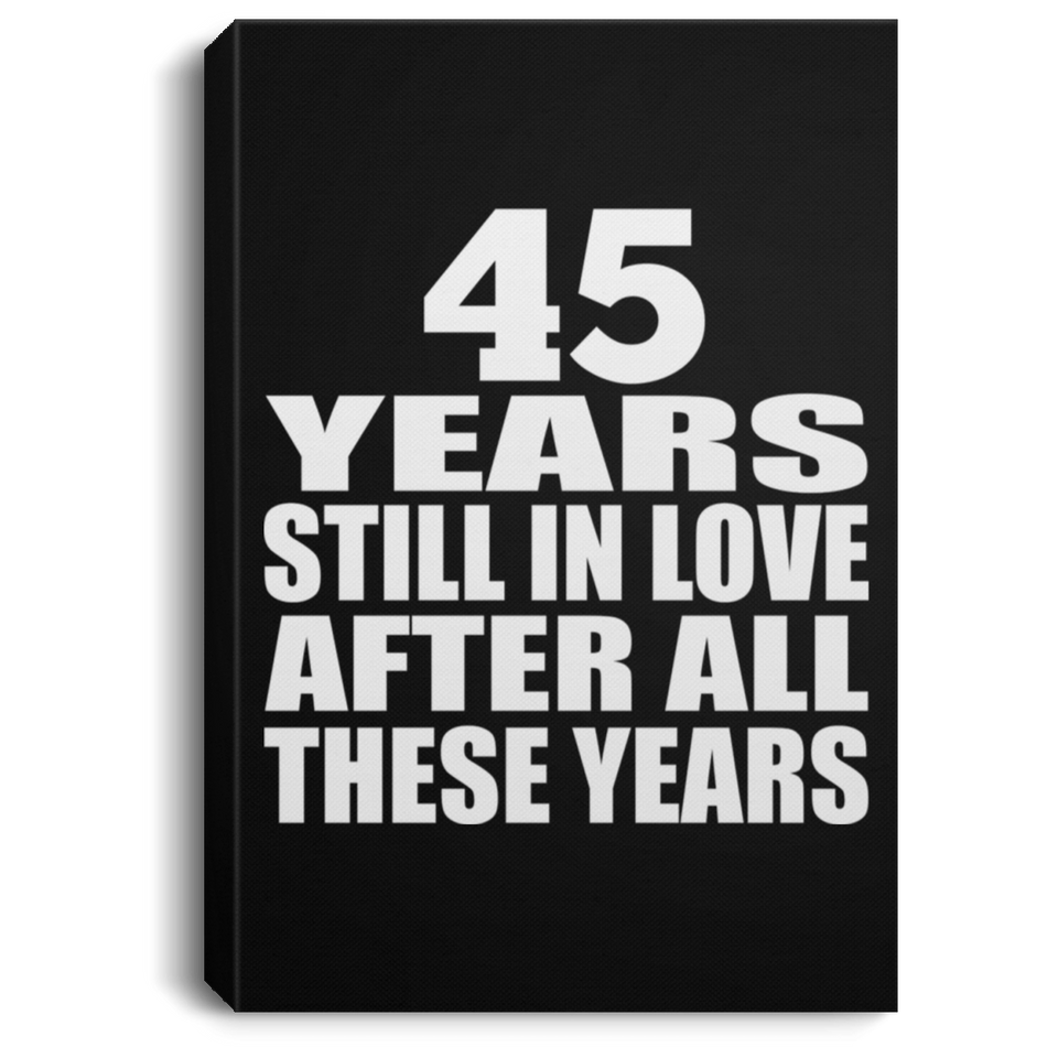 45th Anniversary 45 Years Still In Love After These Years - Canvas Portrait