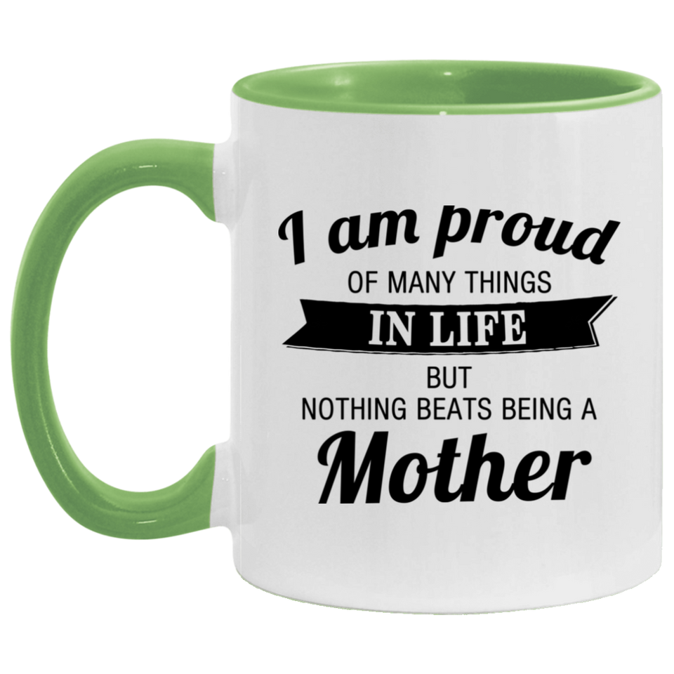 Proud of Many Things In Life, Nothing Beats Being a Mother - 11oz Accent Mug Green