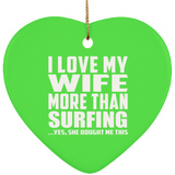 I Love My Wife More Than Surfing - Heart Ornament