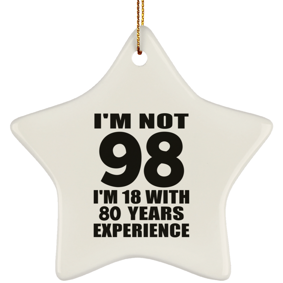 98th Birthday I'm Not 98 I'm 18 With 80 Years Experience - Star Ornament