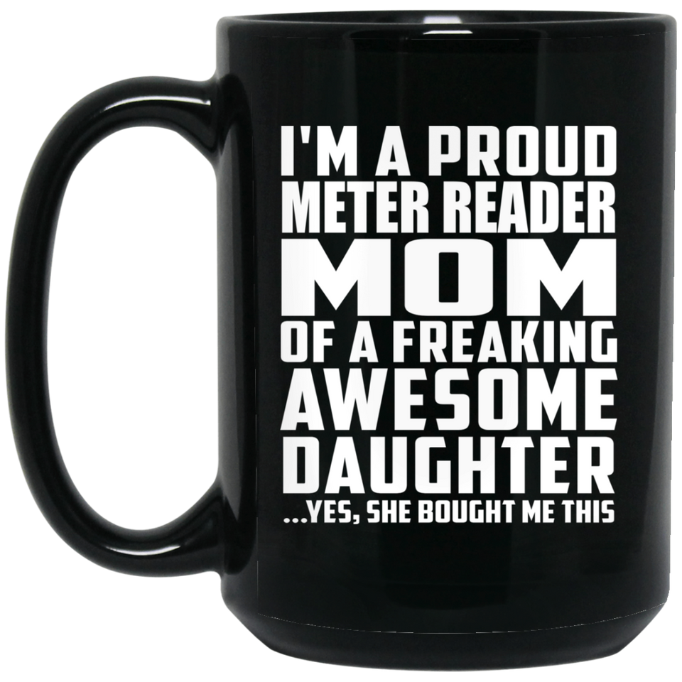 Proud Meter Reader Mom Of Awesome Daughter - 15 Oz Coffee Mug Black