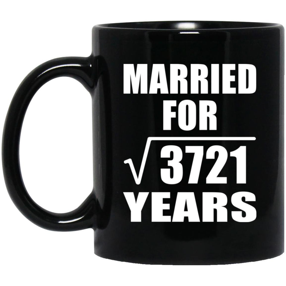 61st Anniversary Married For Square Root of 3721 Years - 11oz Coffee Mug Black