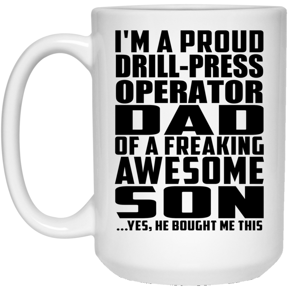 Proud Drill-Press Operator Dad Of Awesome Son - 15 Oz Coffee Mug