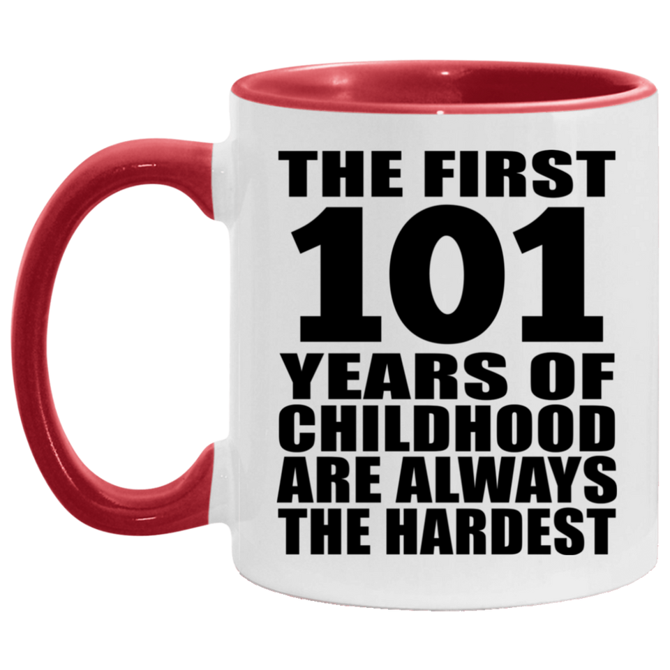 101st Birthday First 101 Years of Childhood Are The Hardest - 11oz Accent Mug Red