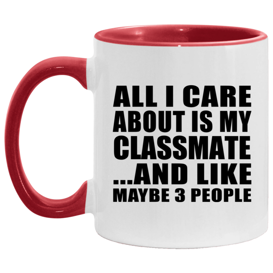 All I Care About Is My Classmate - 11oz Accent Mug Red