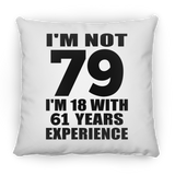 79th Birthday I'm Not 79 I'm 18 With 61 Years Experience - Throw Pillow