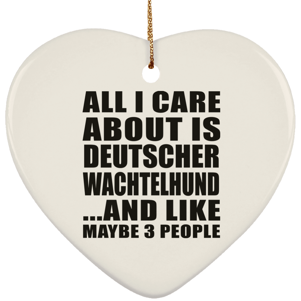 All I Care About Is Deutscher Wachtelhund - Heart Ornament