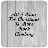 All I Want For Christmas Is More Rock Climbing - Drink Coaster F